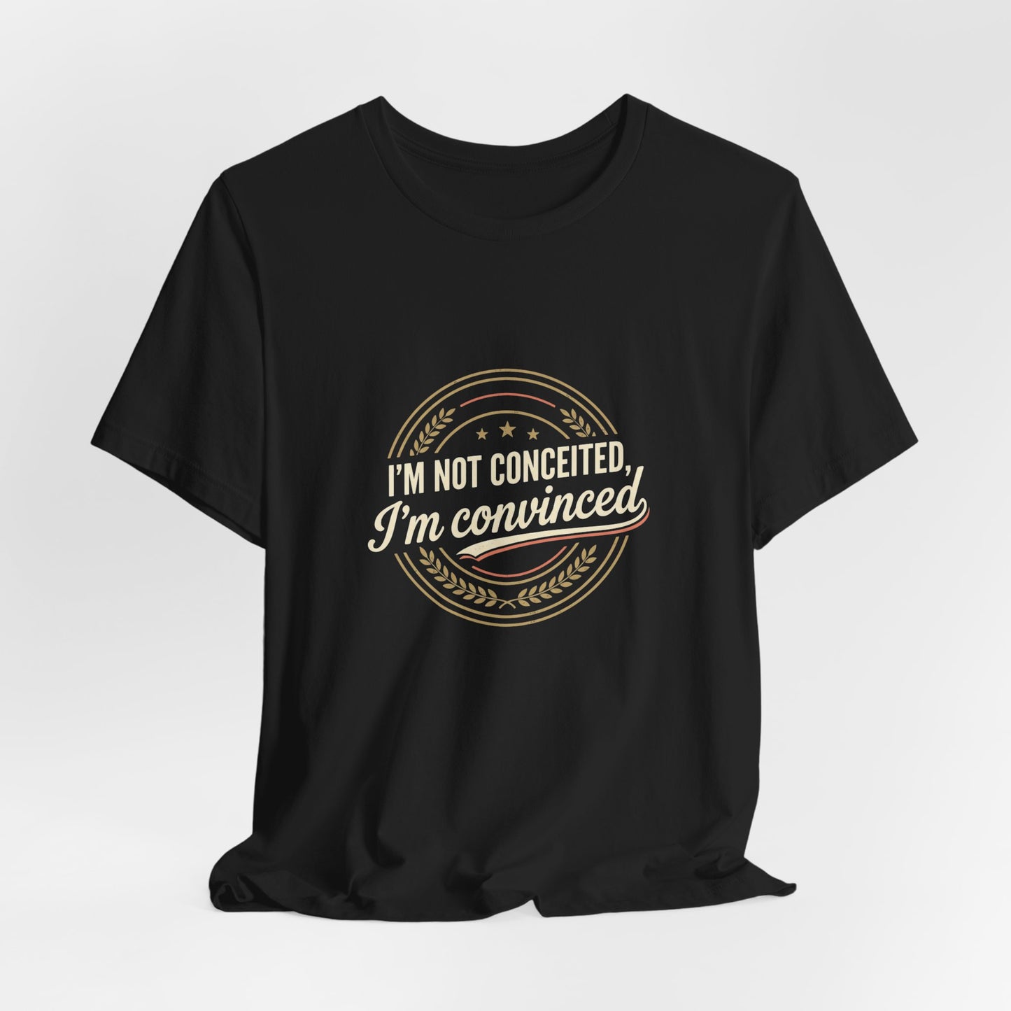 "I'm Not Conceited, I'm Convinced" Retro Badge Tee