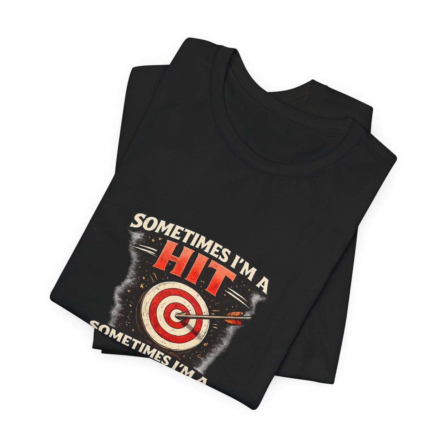 Sometimes I'm a Hit Sometimes I'm a Miss T-Shirt