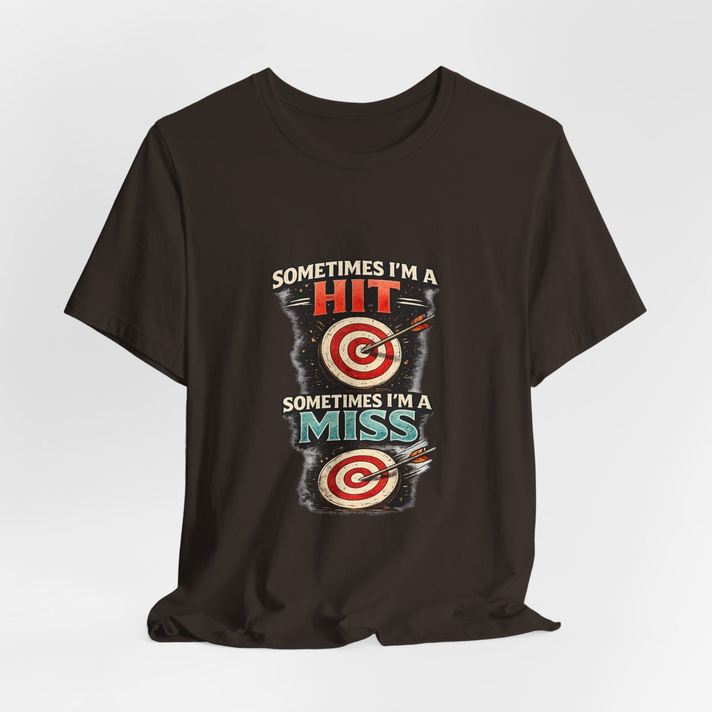 Sometimes I'm a Hit Sometimes I'm a Miss T-Shirt