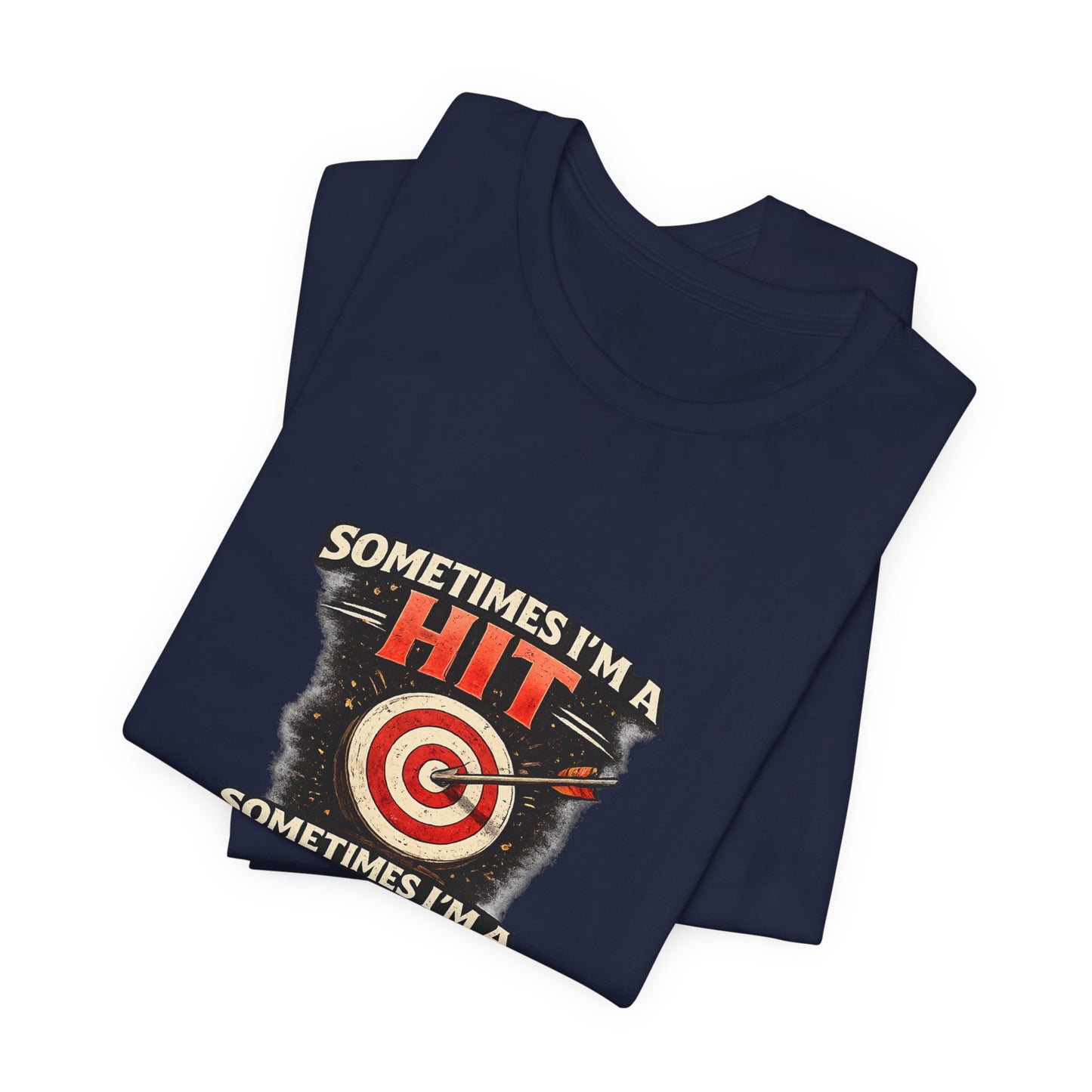 Sometimes I'm a Hit Sometimes I'm a Miss T-Shirt