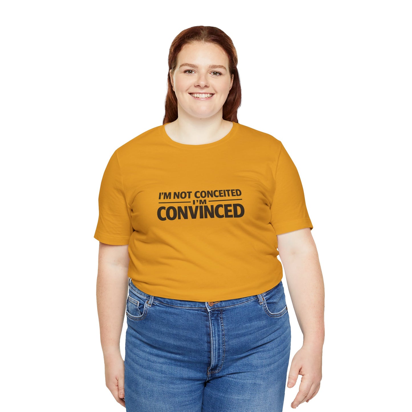 I'm Not Conceited I'm Convinced T-Shirt