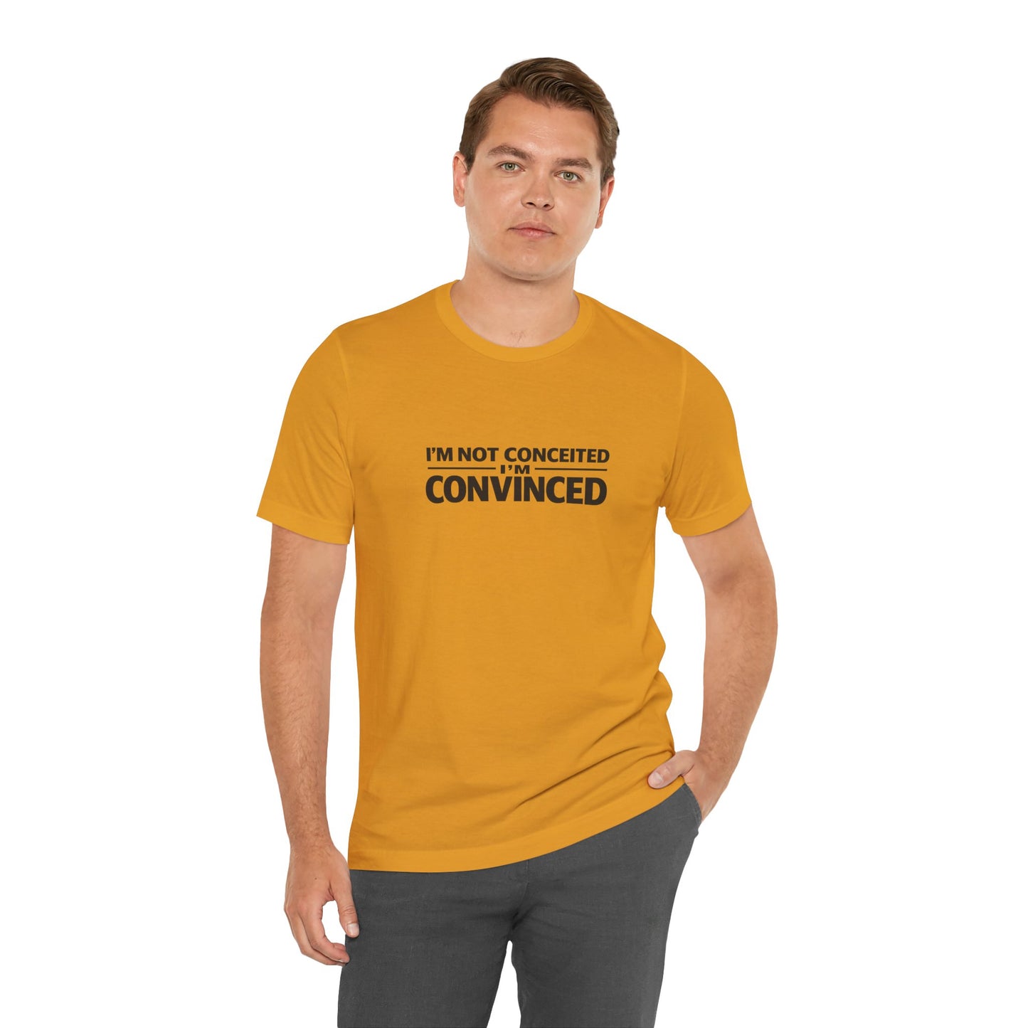 I'm Not Conceited I'm Convinced T-Shirt
