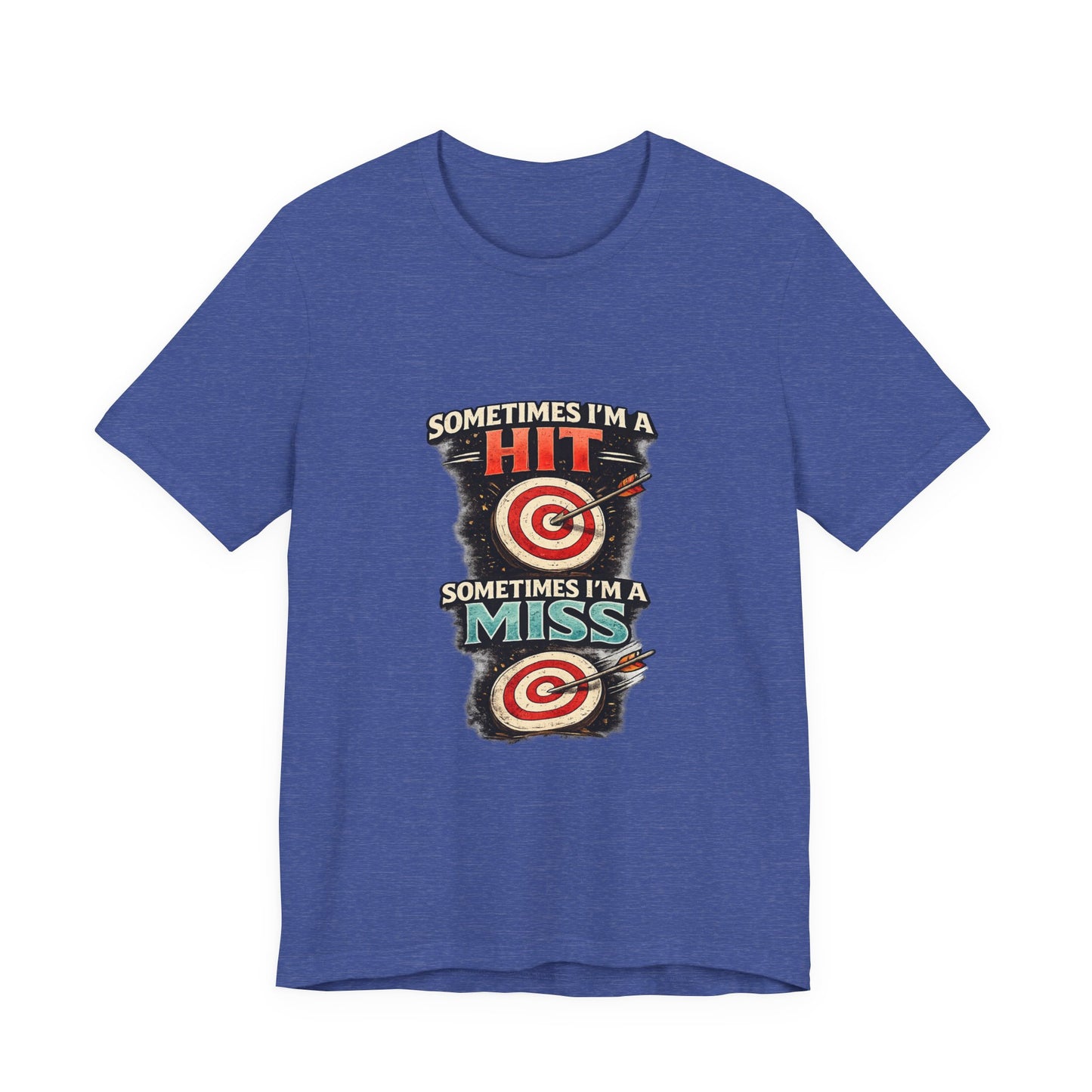 Sometimes I'm a Hit Sometimes I'm a Miss T-Shirt