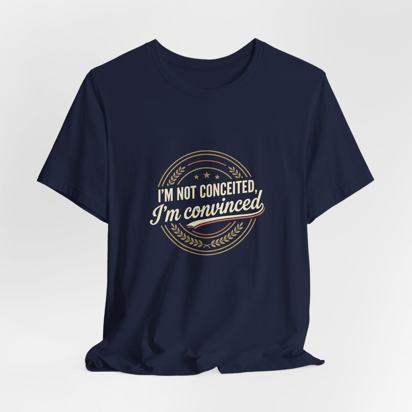 "I'm Not Conceited, I'm Convinced" Retro Badge Tee