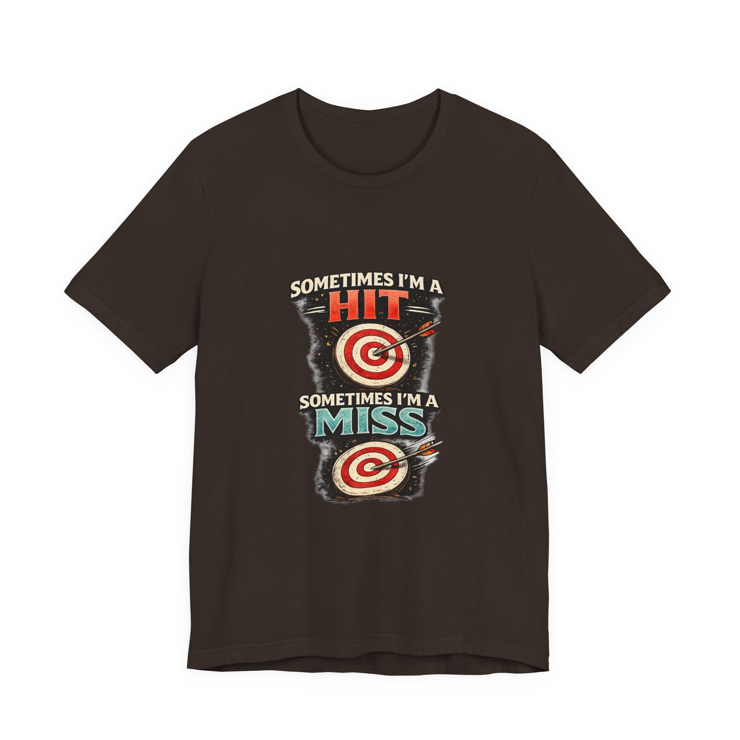 Sometimes I'm a Hit Sometimes I'm a Miss T-Shirt