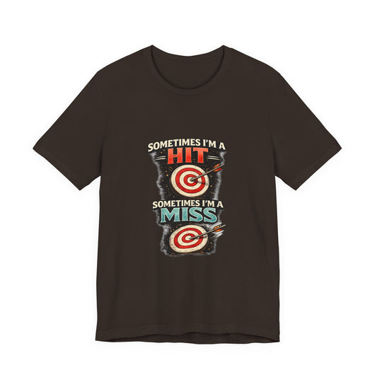 Sometimes I'm a Hit Sometimes I'm a Miss T-Shirt