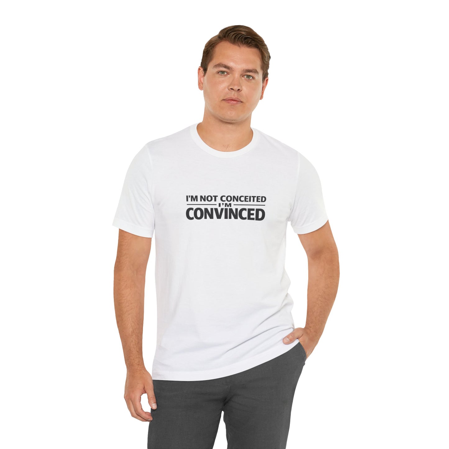 I'm Not Conceited I'm Convinced T-Shirt