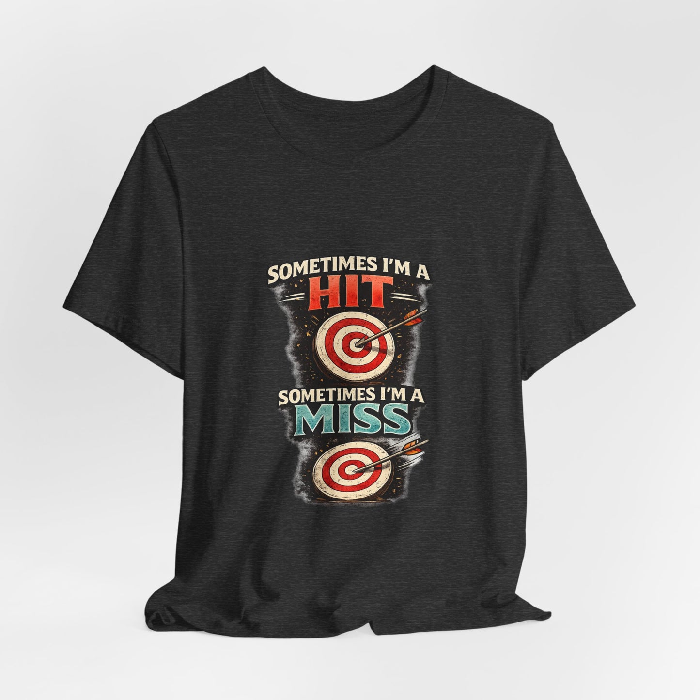 Sometimes I'm a Hit Sometimes I'm a Miss T-Shirt