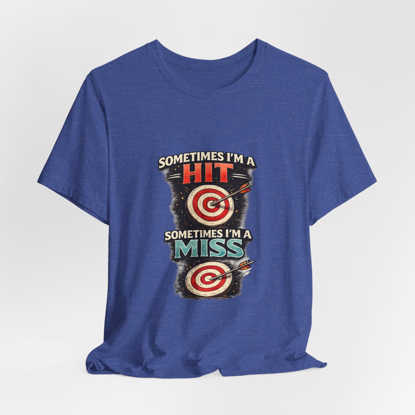 Sometimes I'm a Hit Sometimes I'm a Miss T-Shirt