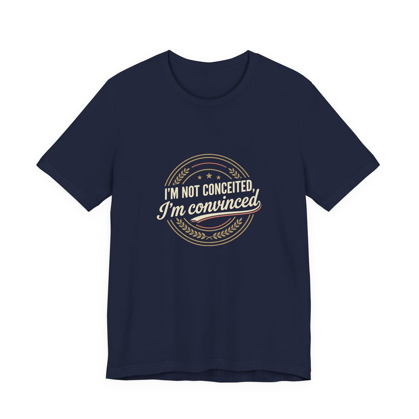 "I'm Not Conceited, I'm Convinced" Retro Badge Tee