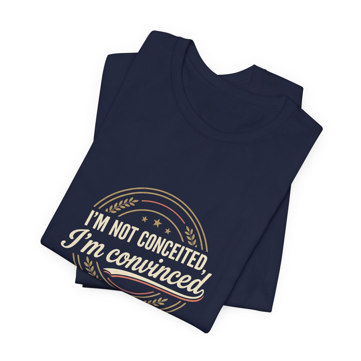 "I'm Not Conceited, I'm Convinced" Retro Badge Tee