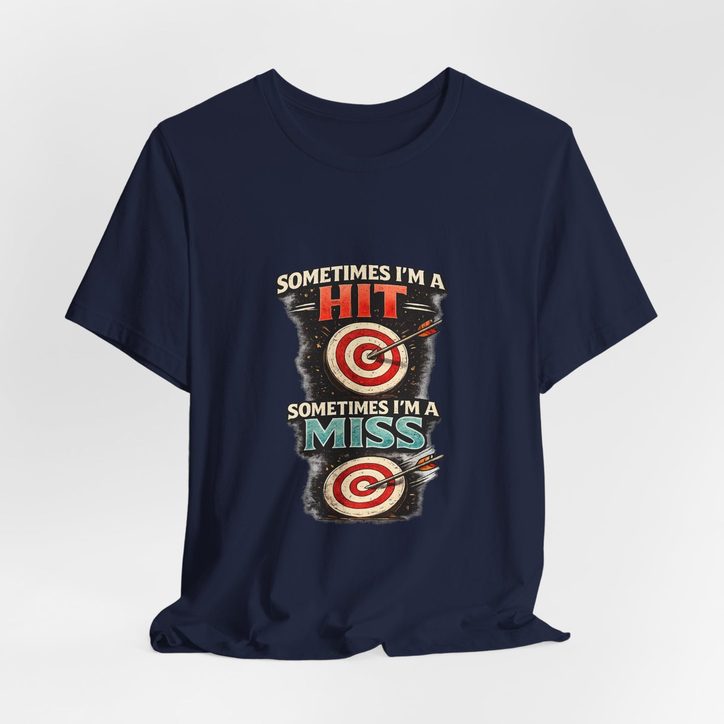Sometimes I'm a Hit Sometimes I'm a Miss T-Shirt