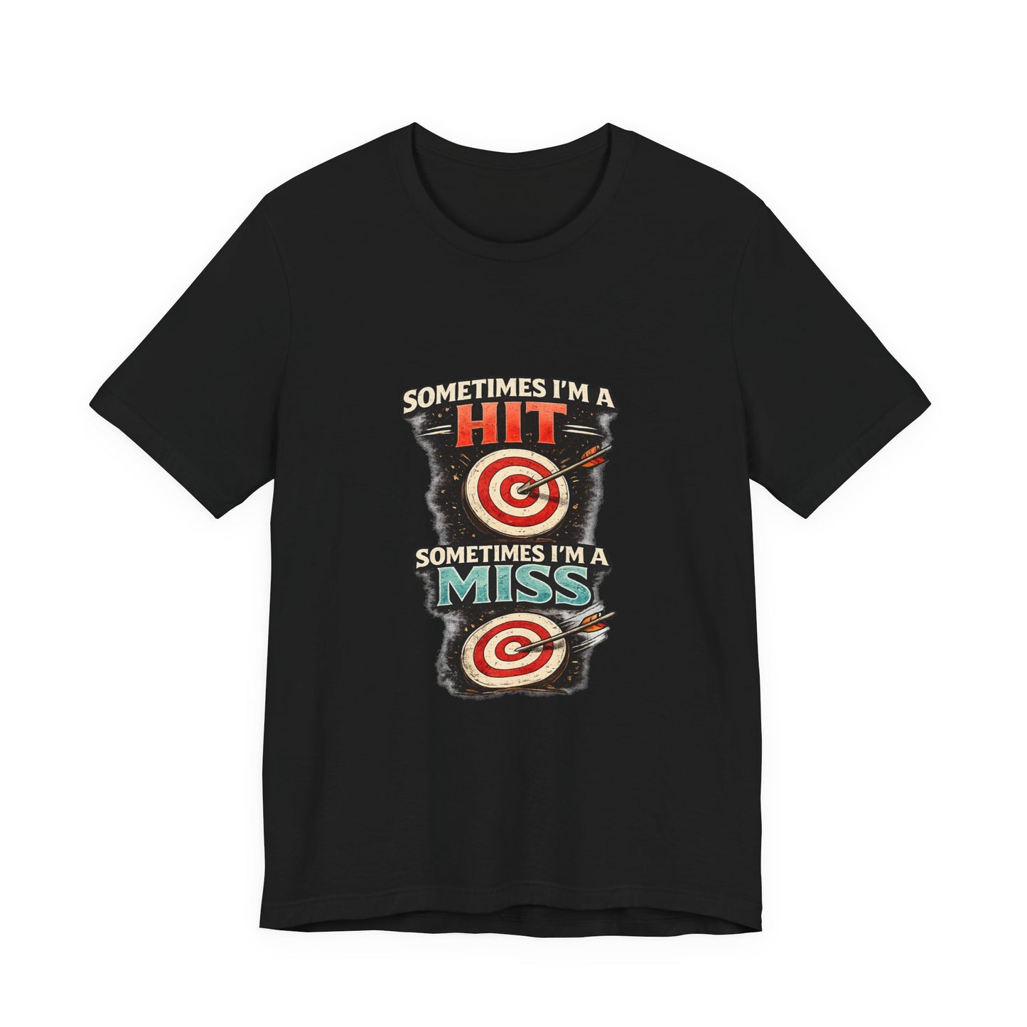 Sometimes I'm a Hit Sometimes I'm a Miss T-Shirt
