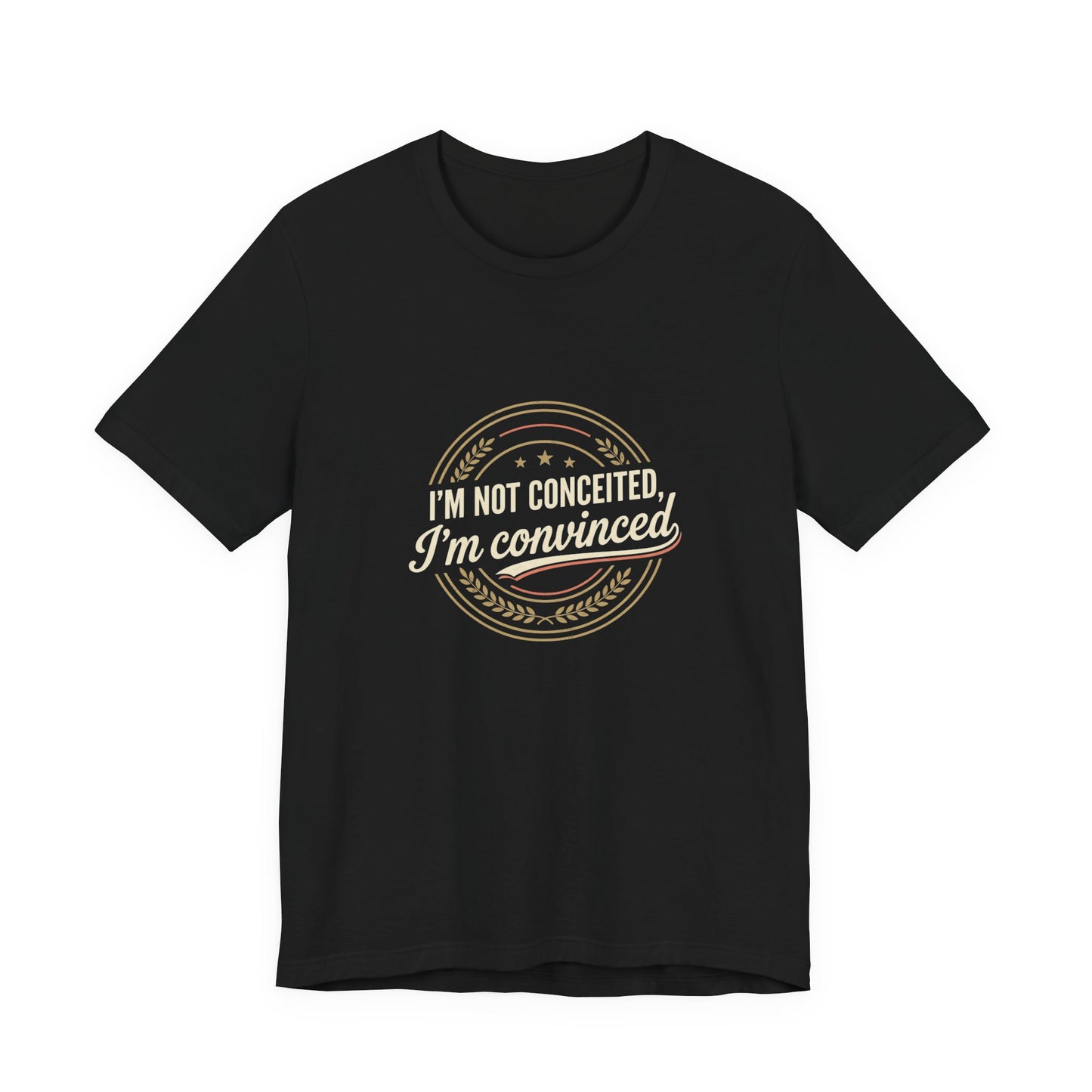 "I'm Not Conceited, I'm Convinced" Retro Badge Tee