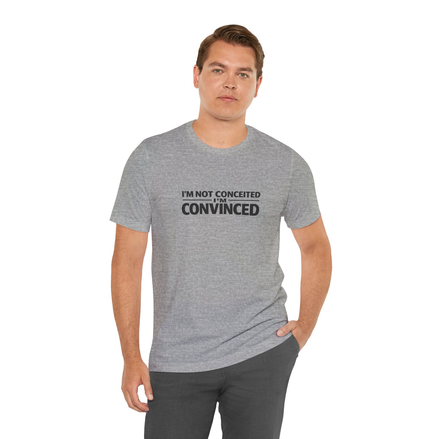 I'm Not Conceited I'm Convinced T-Shirt