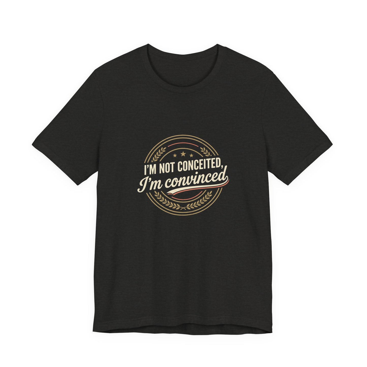 "I'm Not Conceited, I'm Convinced" Retro Badge Tee