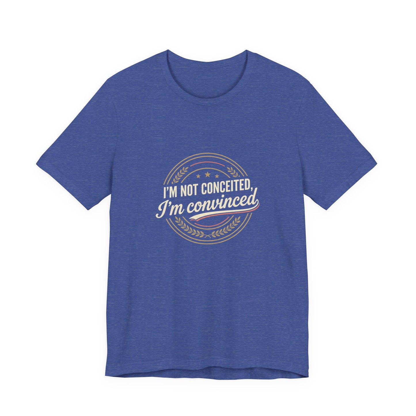 "I'm Not Conceited, I'm Convinced" Retro Badge Tee