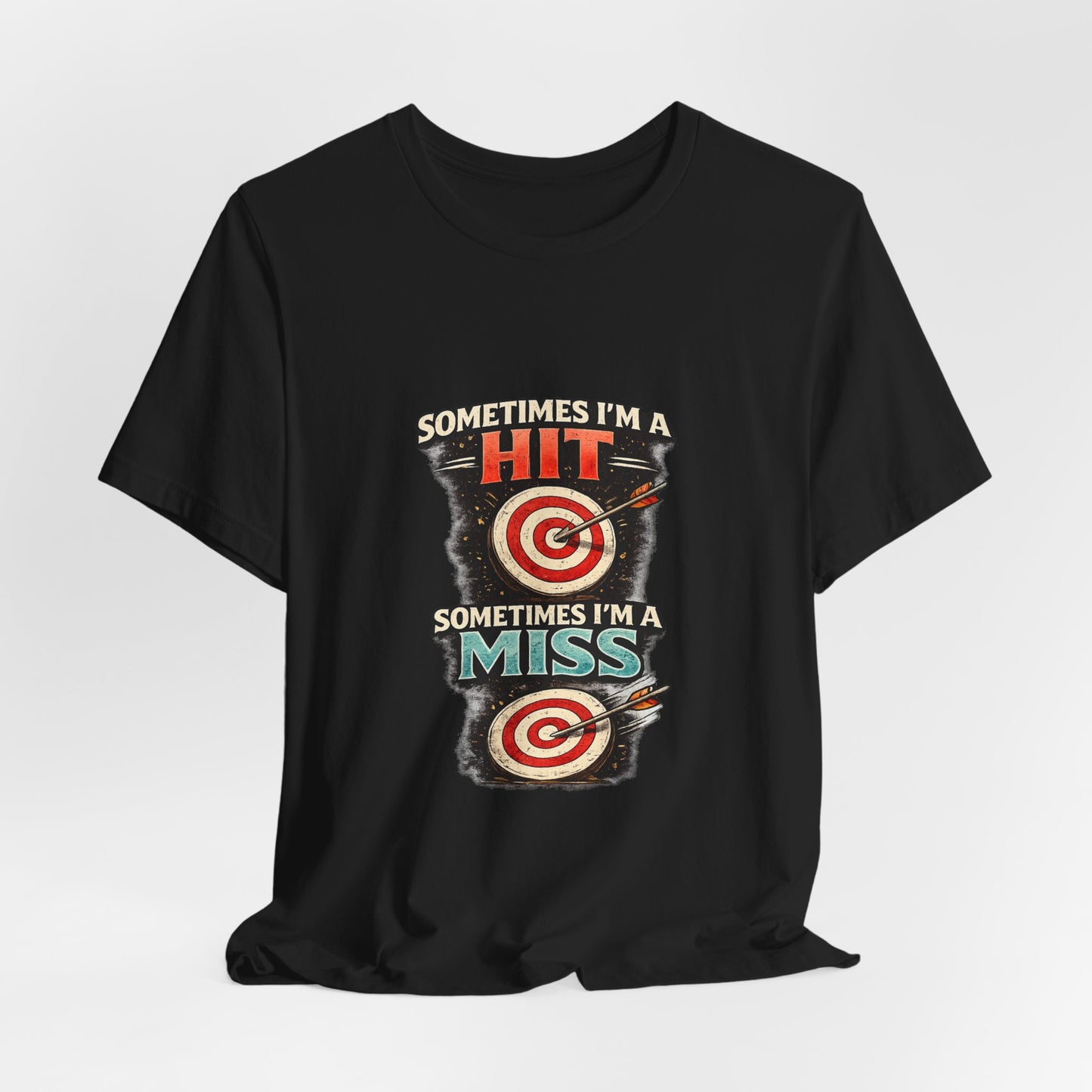 Sometimes I'm a Hit Sometimes I'm a Miss T-Shirt