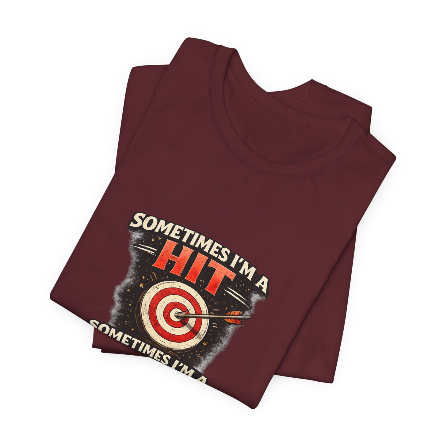 Sometimes I'm a Hit Sometimes I'm a Miss T-Shirt