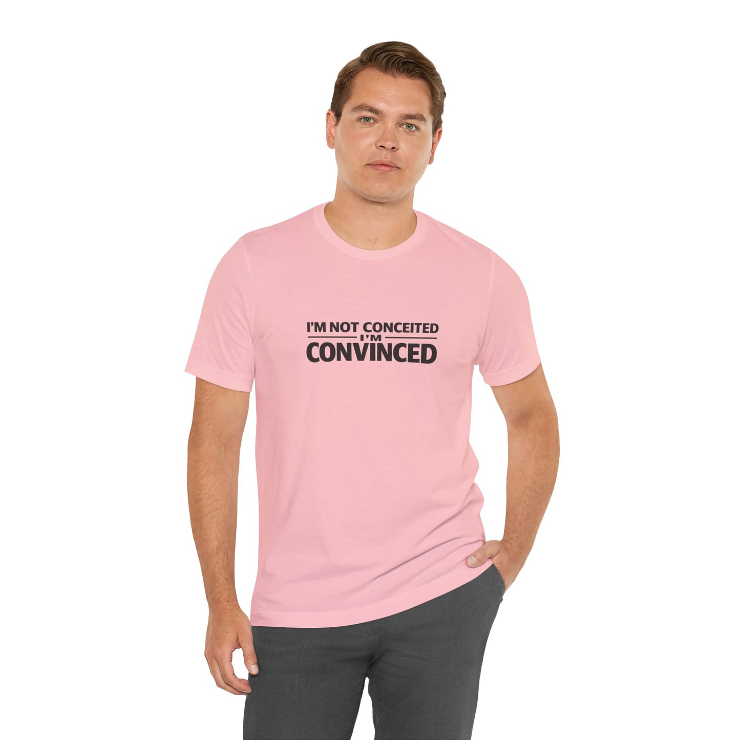 I'm Not Conceited I'm Convinced T-Shirt