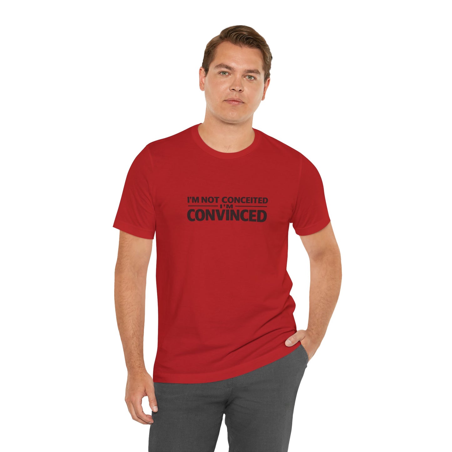 I'm Not Conceited I'm Convinced T-Shirt
