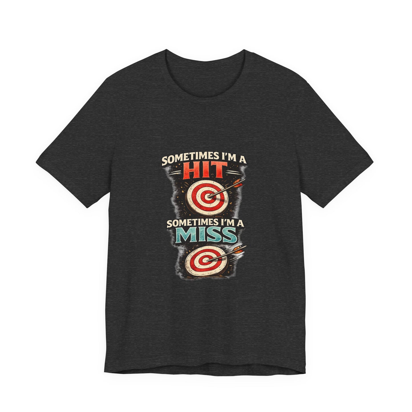 Sometimes I'm a Hit Sometimes I'm a Miss T-Shirt