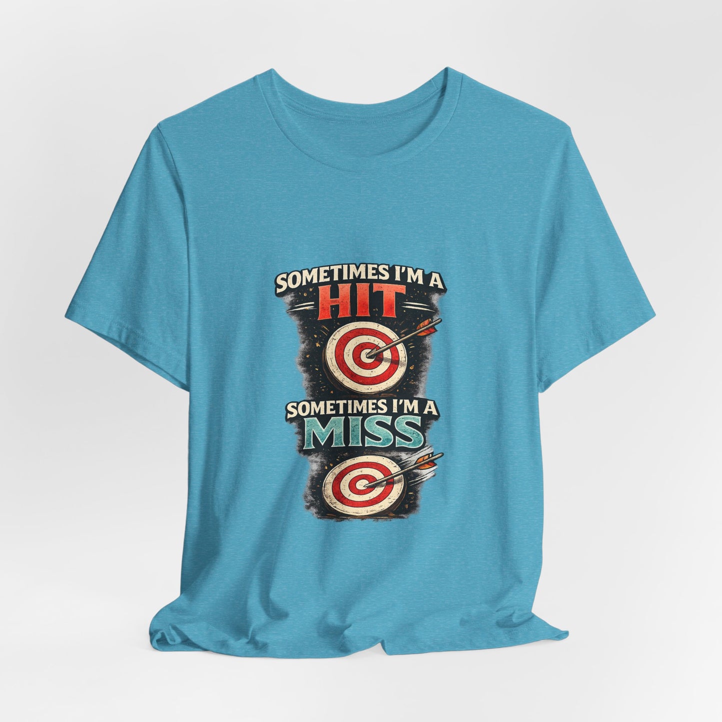 Sometimes I'm a Hit Sometimes I'm a Miss T-Shirt