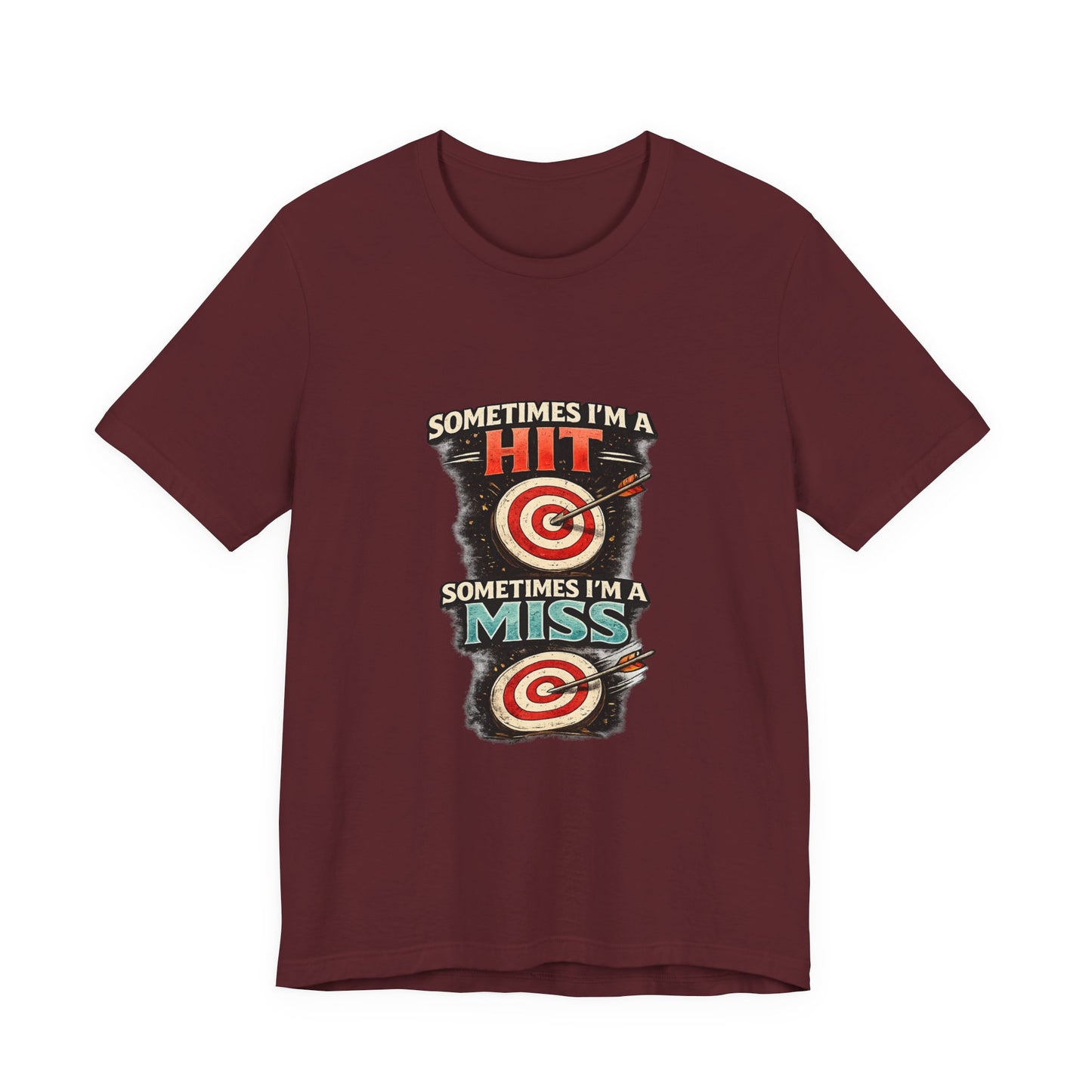 Sometimes I'm a Hit Sometimes I'm a Miss T-Shirt