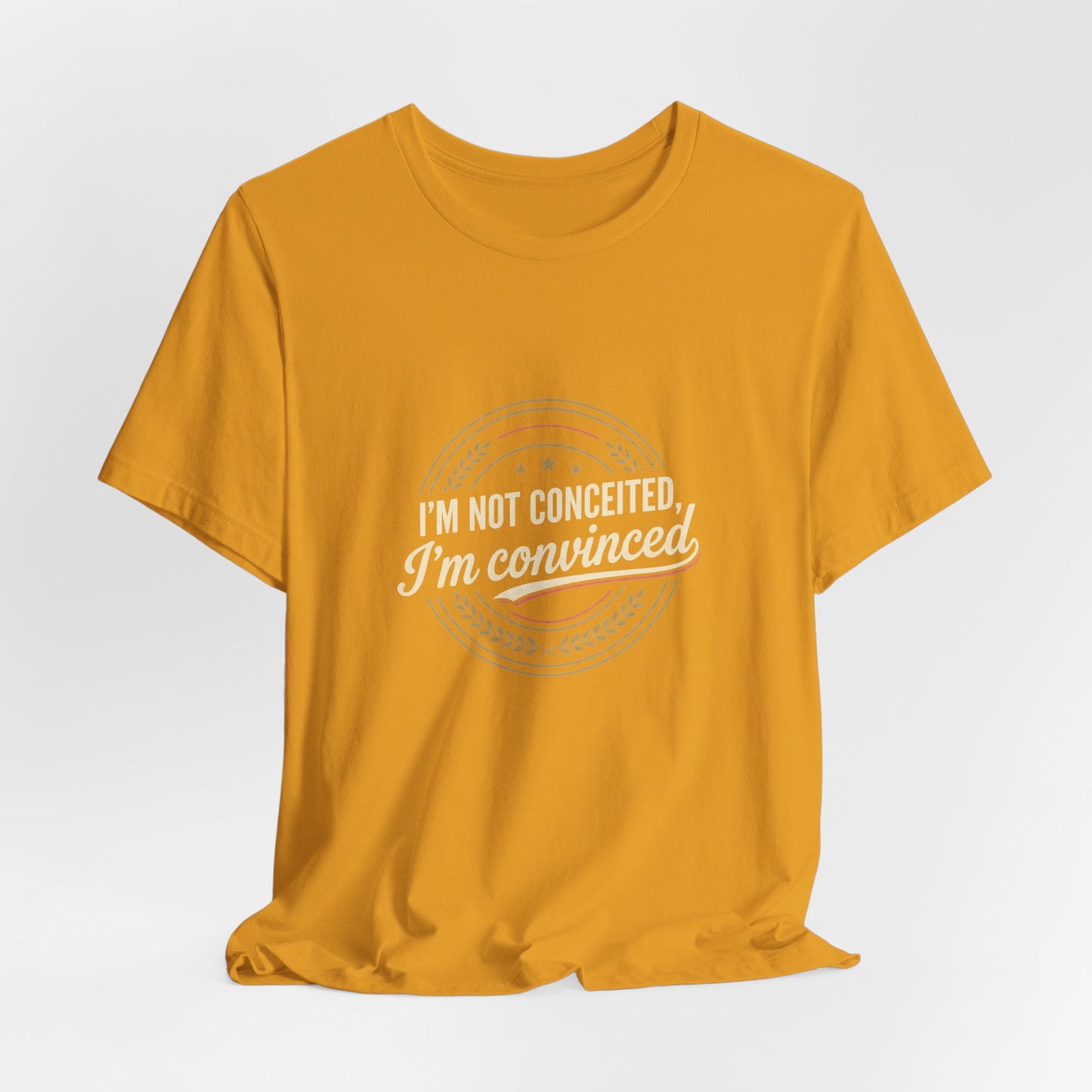 "I'm Not Conceited, I'm Convinced" Retro Badge Tee