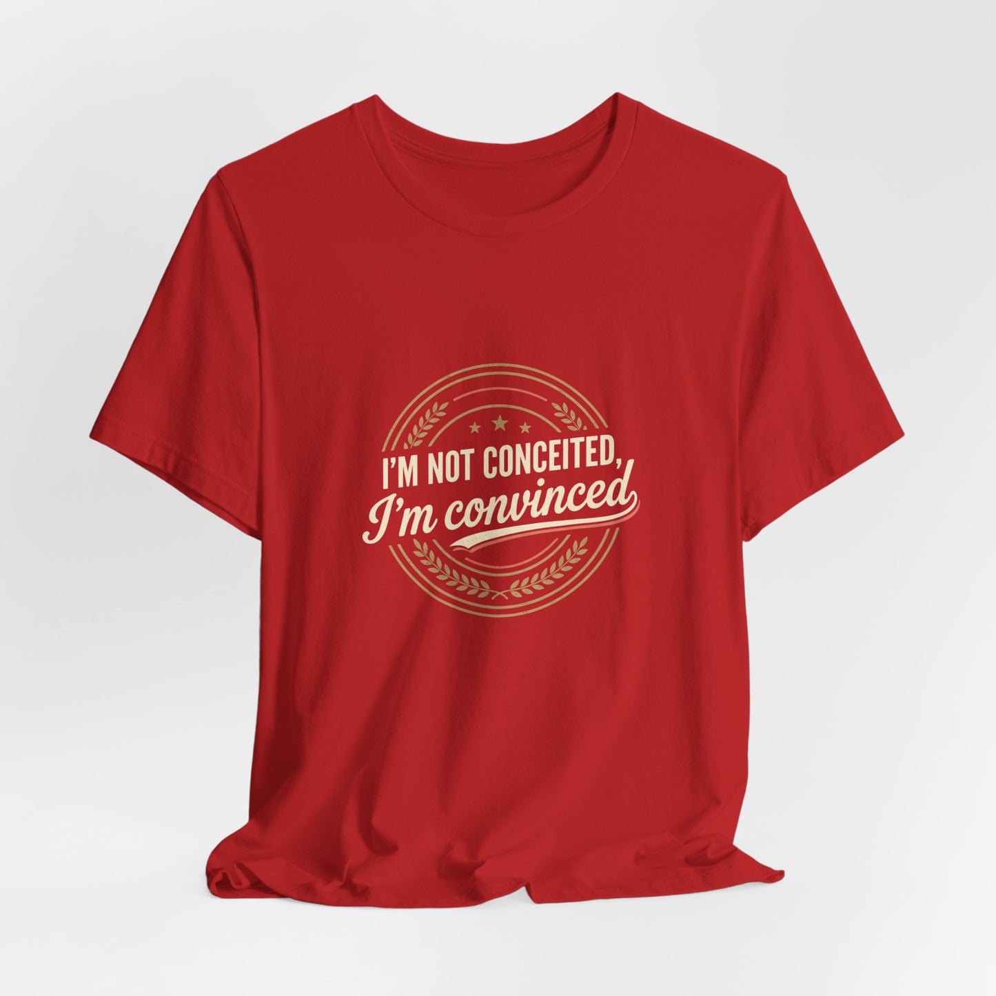 "I'm Not Conceited, I'm Convinced" Retro Badge Tee