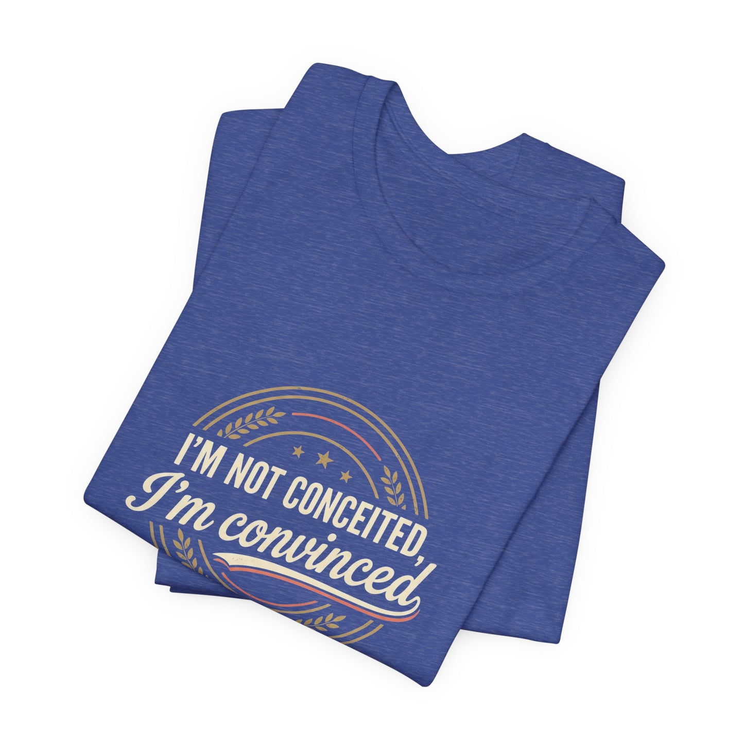 "I'm Not Conceited, I'm Convinced" Retro Badge Tee