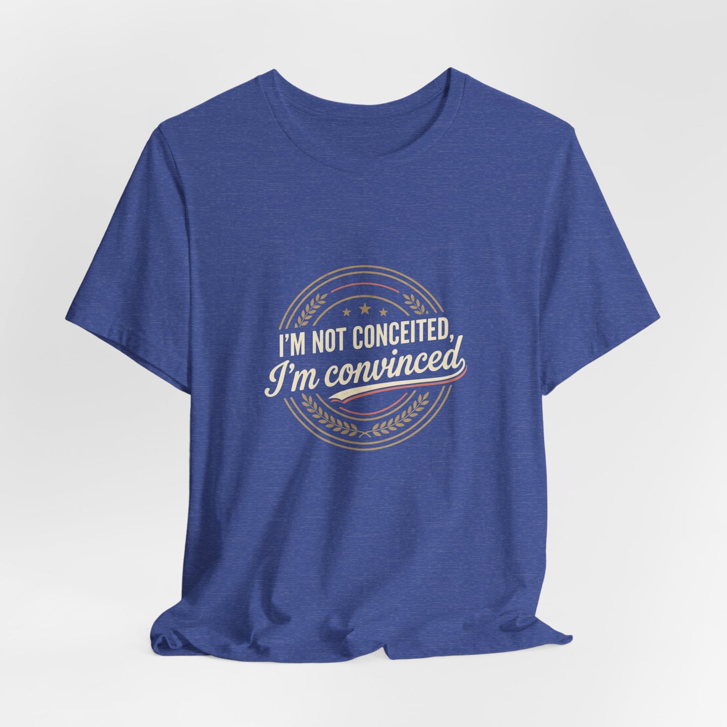 "I'm Not Conceited, I'm Convinced" Retro Badge Tee