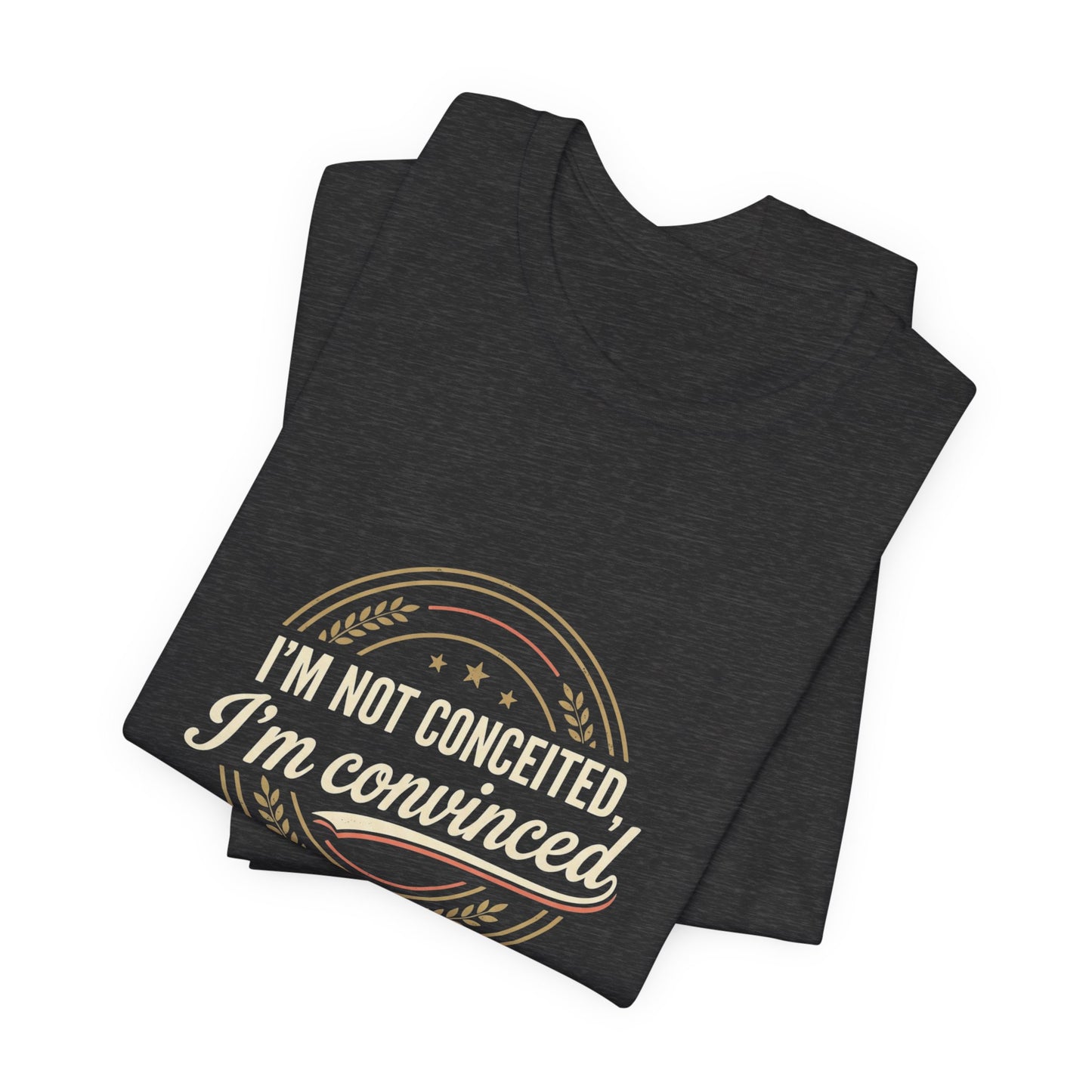 "I'm Not Conceited, I'm Convinced" Retro Badge Tee