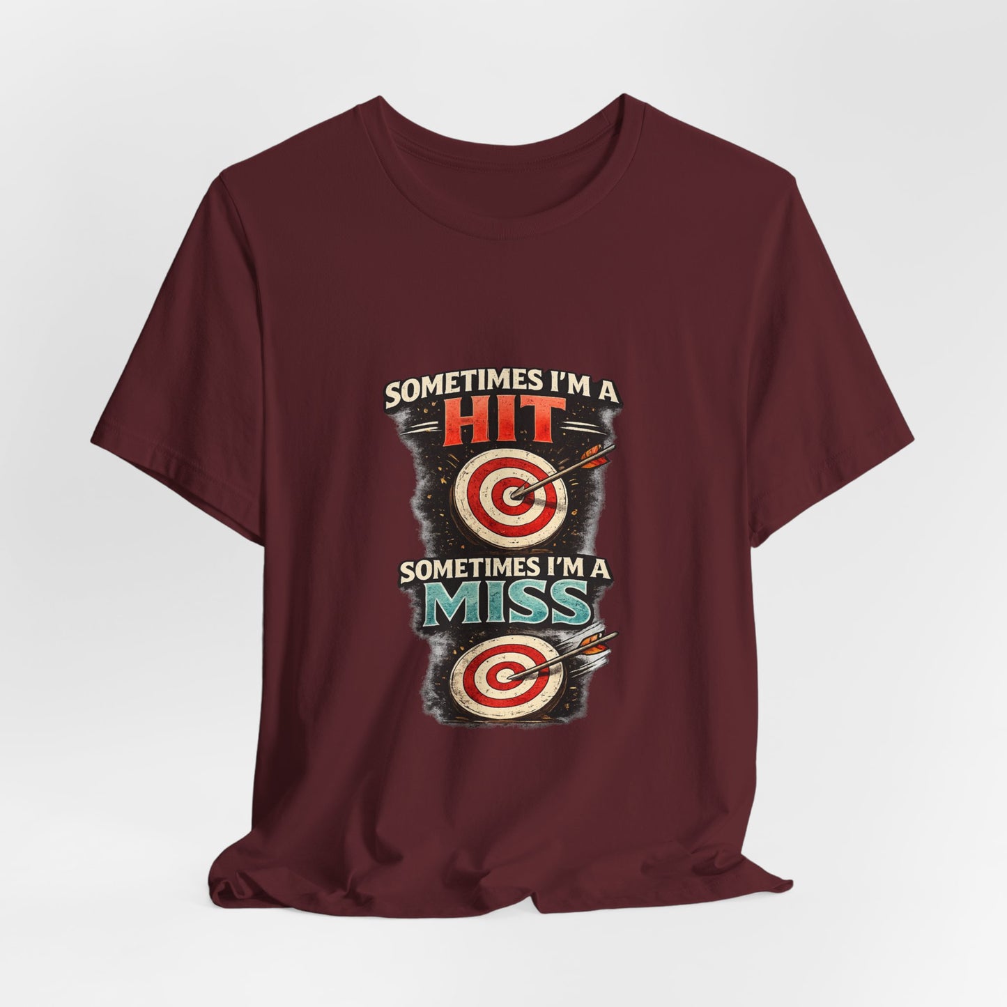 Sometimes I'm a Hit Sometimes I'm a Miss T-Shirt