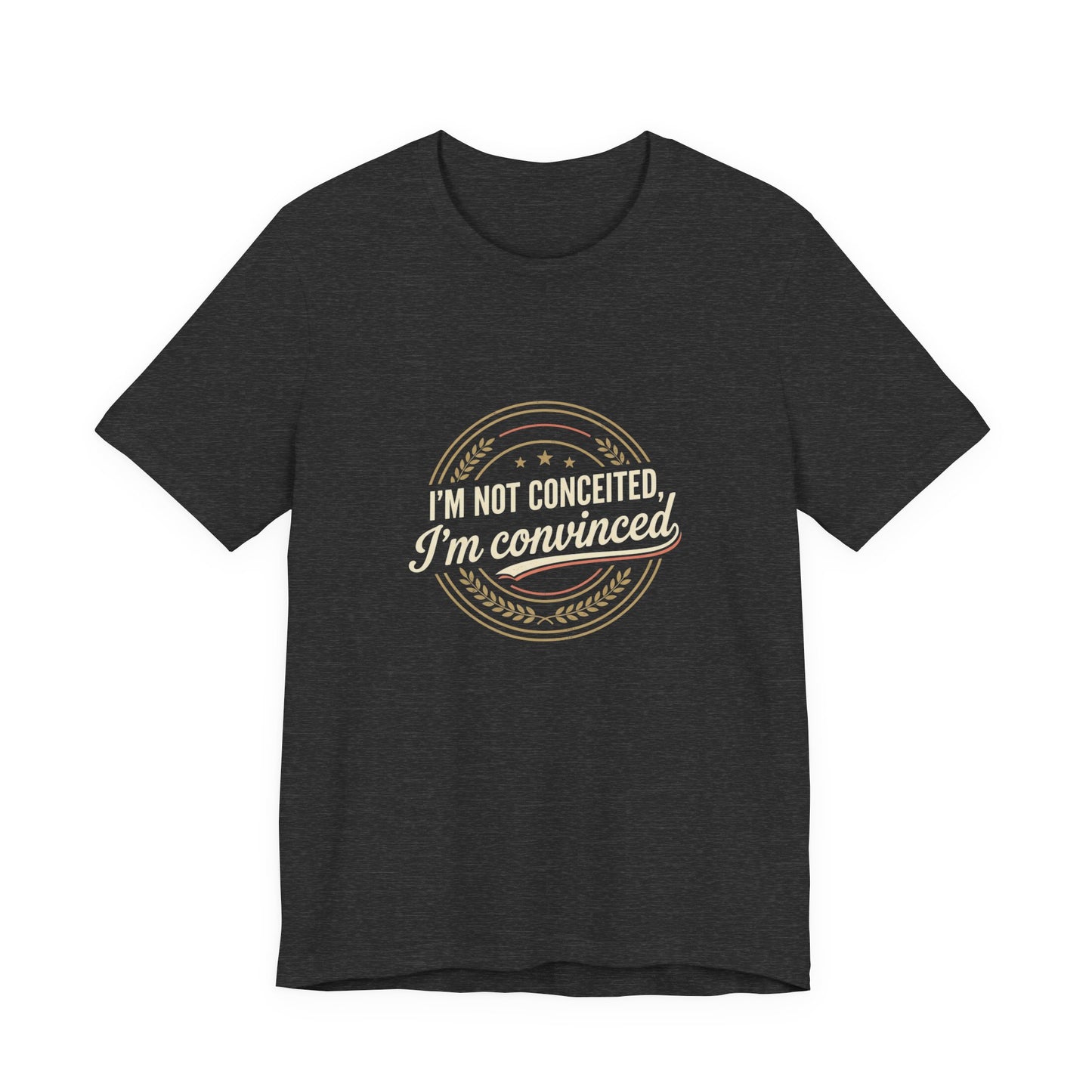 "I'm Not Conceited, I'm Convinced" Retro Badge Tee