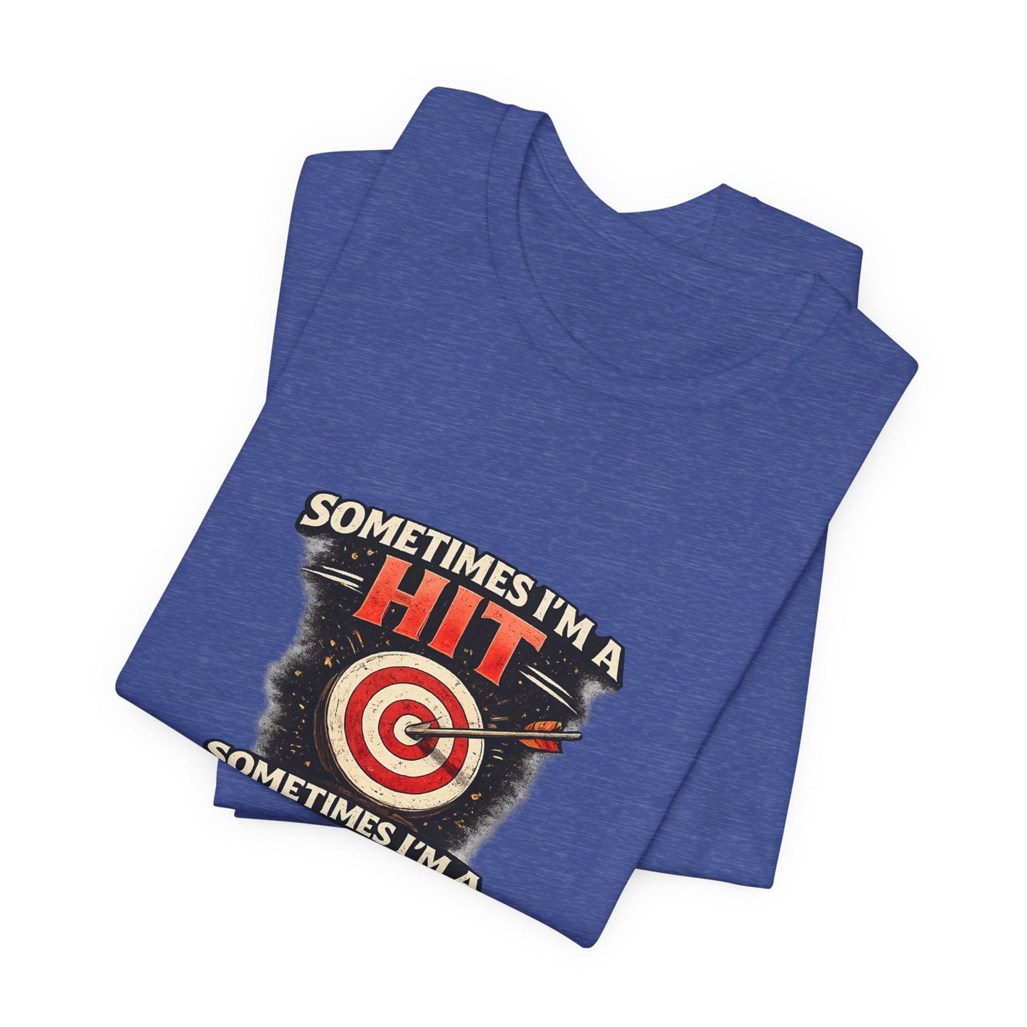 Sometimes I'm a Hit Sometimes I'm a Miss T-Shirt