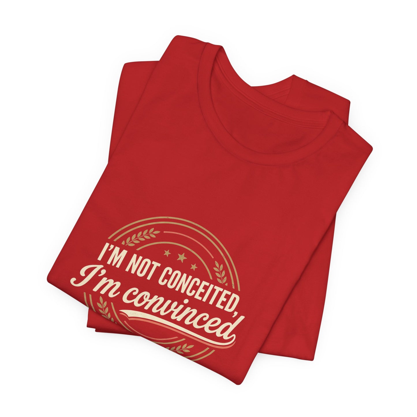 "I'm Not Conceited, I'm Convinced" Retro Badge Tee